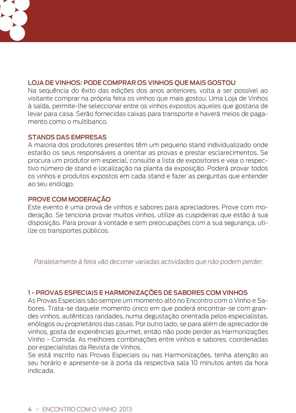 Serão fornecidas caixas para transporte e haverá meios de pagamento como o multibanco.