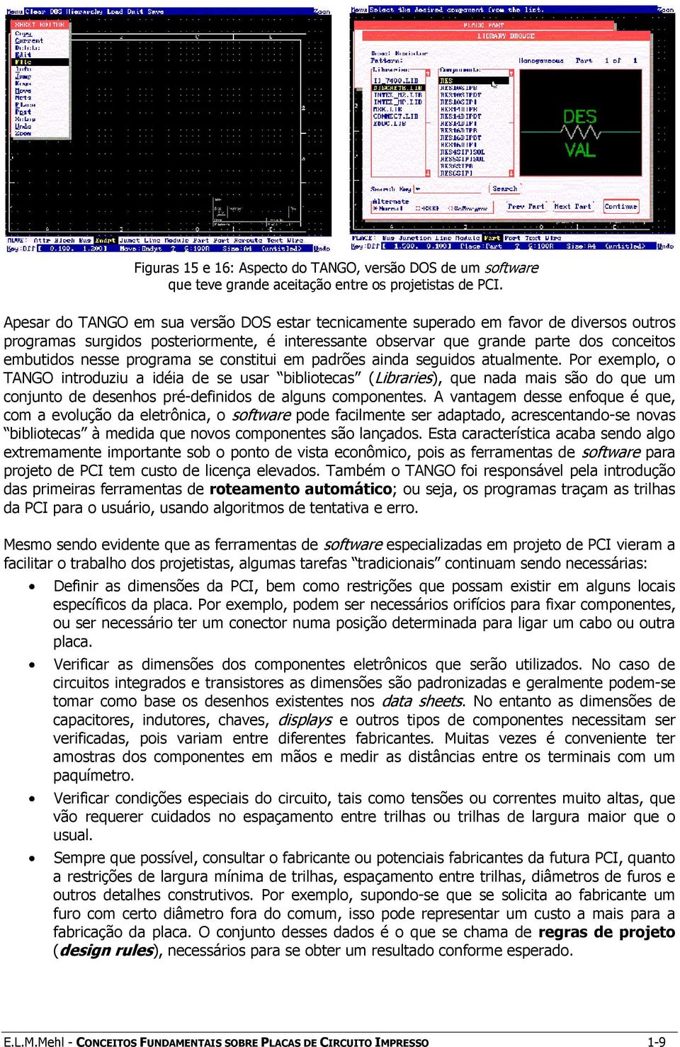 programa se constitui em padrões ainda seguidos atualmente.