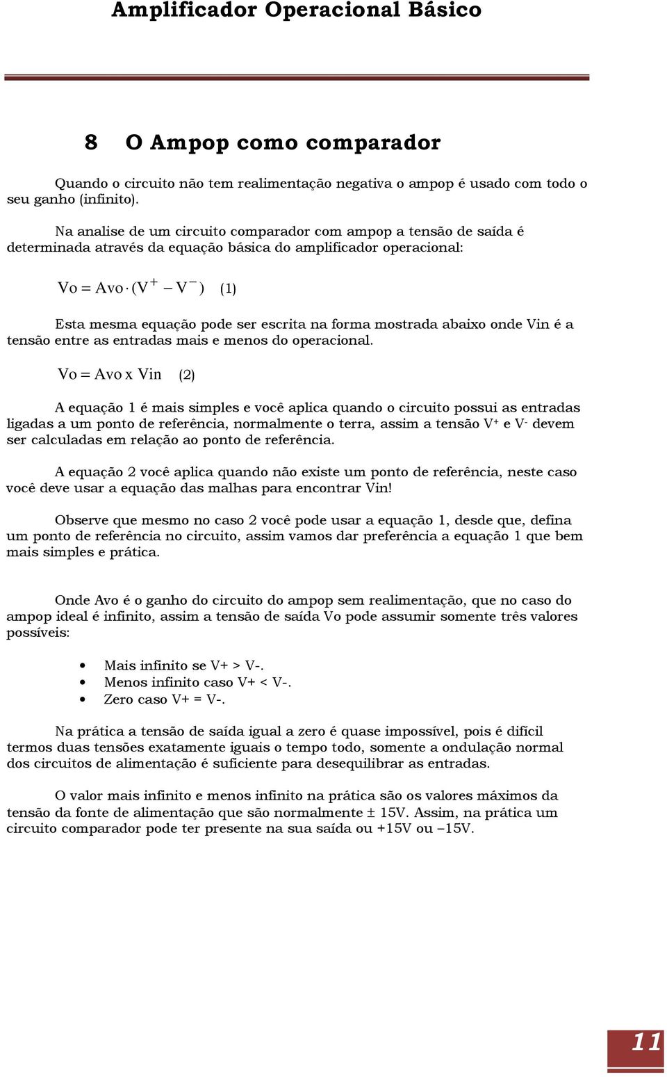 forma mostrada abaixo onde Vin é a tensão entre as entradas mais e menos do operacional.