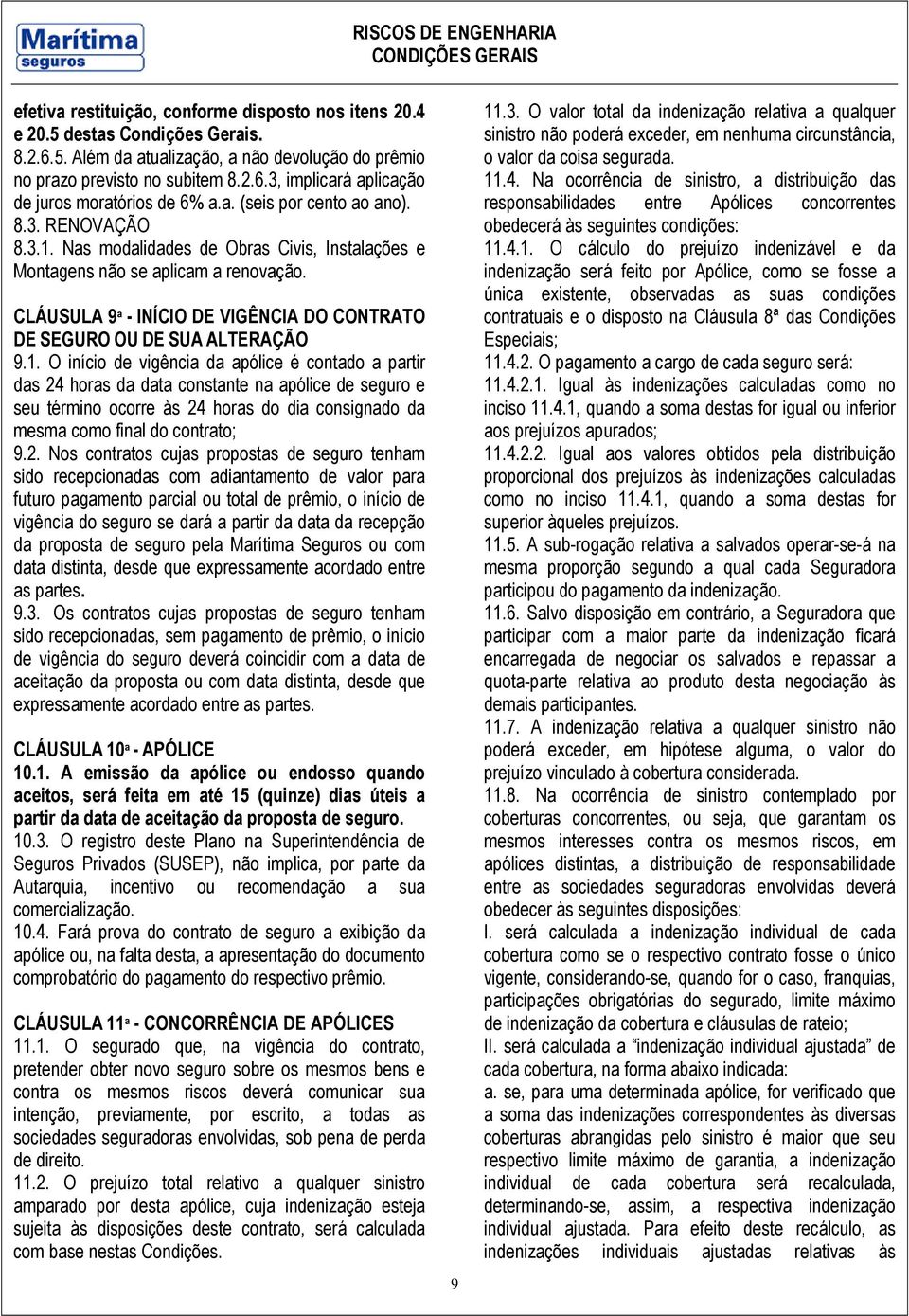 CLÁUSULA 9ª - INÍCIO DE VIGÊNCIA DO CONTRATO DE SEGURO OU DE SUA ALTERAÇÃO 9.1.
