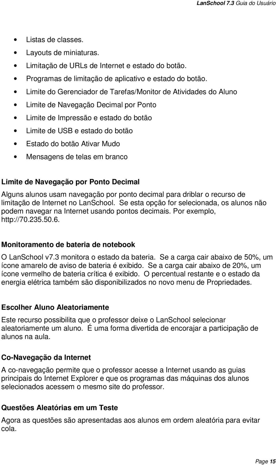 Mensagens de telas em branco Limite de Navegação por Ponto Decimal Alguns alunos usam navegação por ponto decimal para driblar o recurso de limitação de Internet no LanSchool.