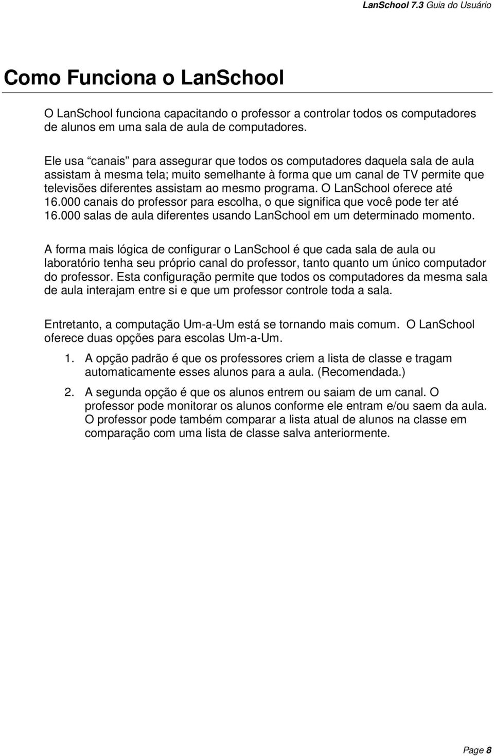 programa. O LanSchool oferece até 16.000 canais do professor para escolha, o que significa que você pode ter até 16.000 salas de aula diferentes usando LanSchool em um determinado momento.