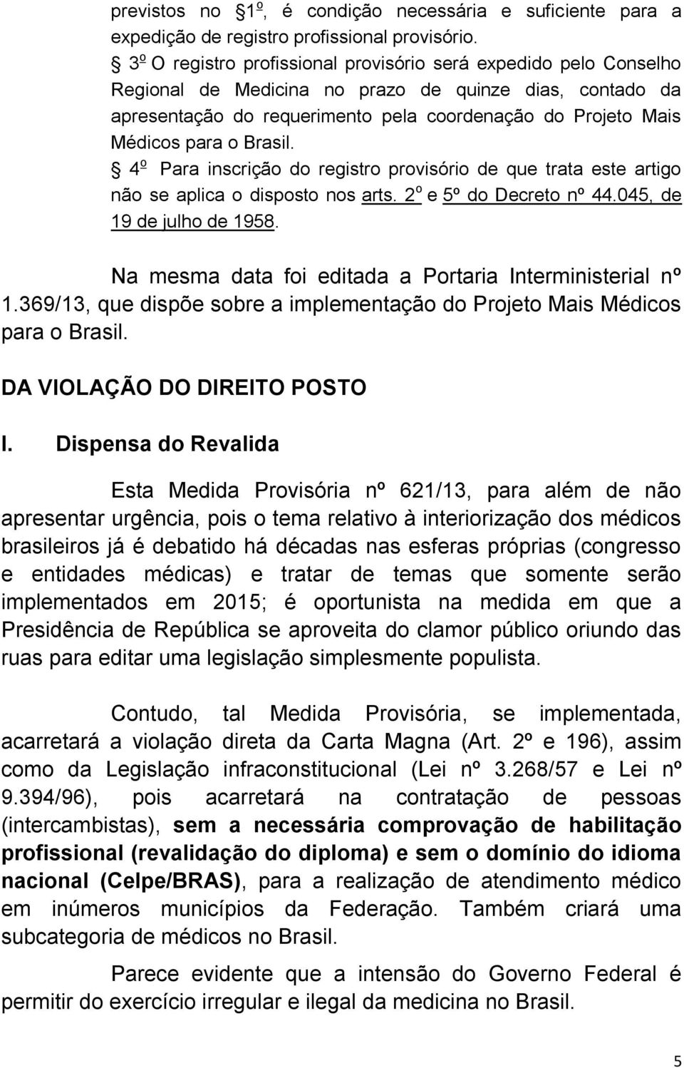 o Brasil. 4 o Para inscrição do registro provisório de que trata este artigo não se aplica o disposto nos arts. 2 o e 5º do Decreto nº 44.045, de 19 de julho de 1958.