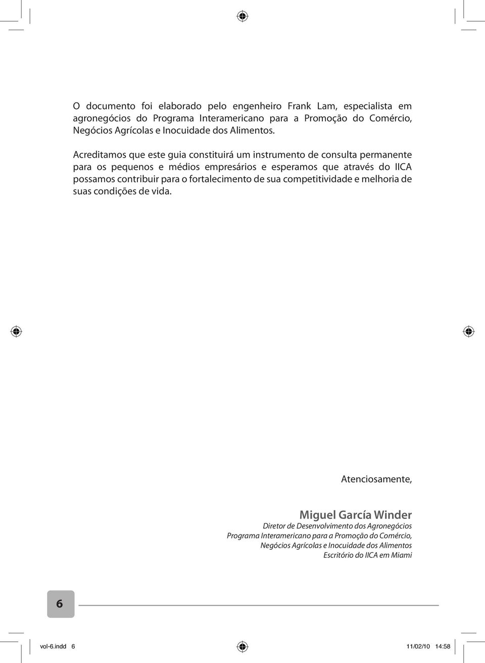 Acreditamos que este guia constituirá um instrumento de consulta permanente para os pequenos e médios empresários e esperamos que através do IICA possamos contribuir