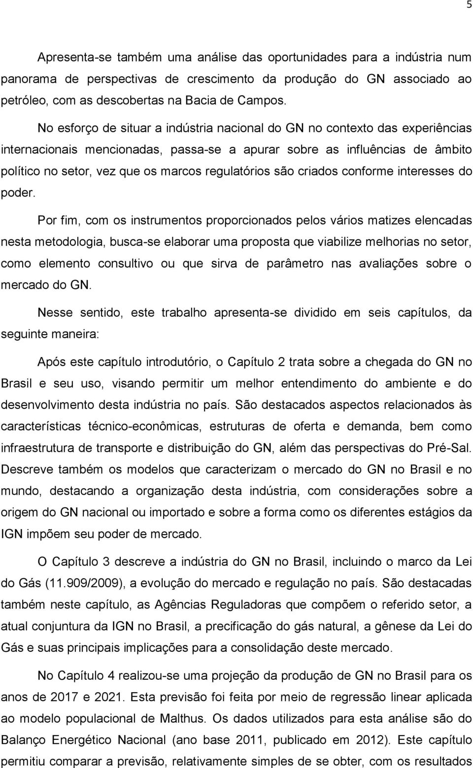 regulatórios são criados conforme interesses do poder.