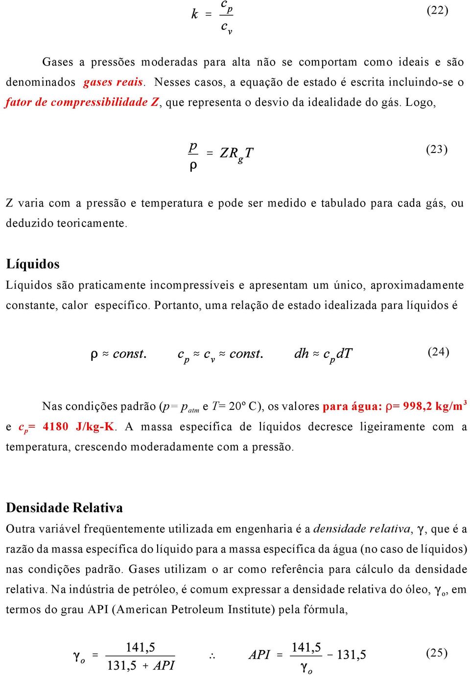 Logo, (23) Z varia com a pressão e temperatura e pode ser medido e tabulado para cada gás, ou deduzido teoricamente.