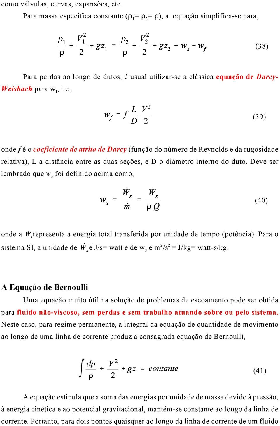 Deve ser lembrado que w s foi definido acima como, (40) onde a representa a energia total transferida por unidade de tempo (potência).