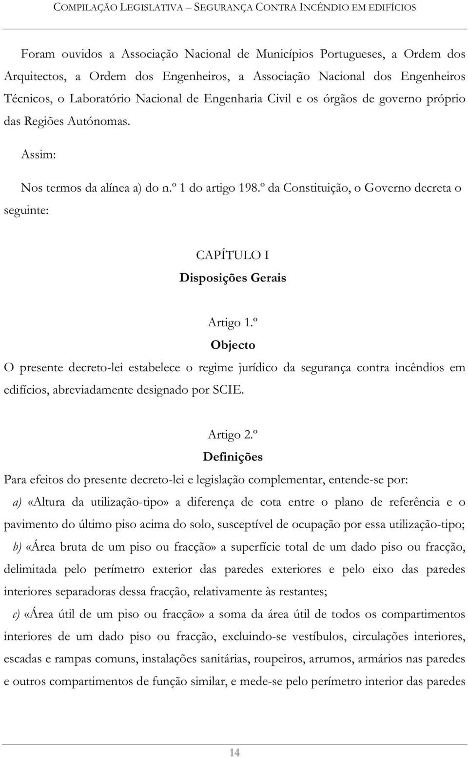 º da Constituição, o Governo decreta o seguinte: CAPÍTULO I Disposições Gerais Artigo 1.