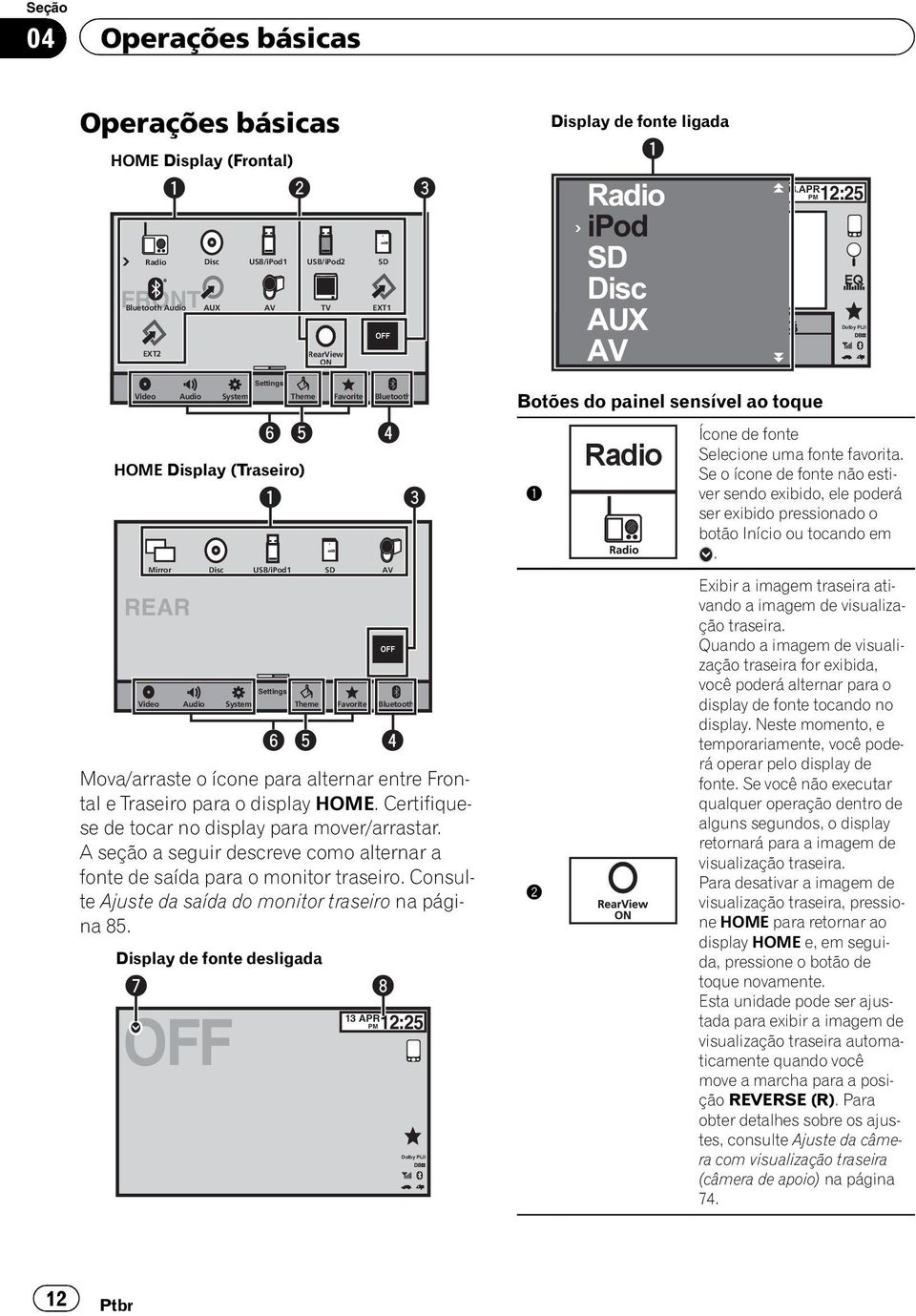 APR PM12:25 Dolby PLll Video Audio System Settings Theme 6 5 HOME Display (Traseiro) REAR Video Audio System 1 Settings Theme Favorite Favorite Bluetooth 4 Mirror Disc USB/iPod1 SD AV 6 5 OFF