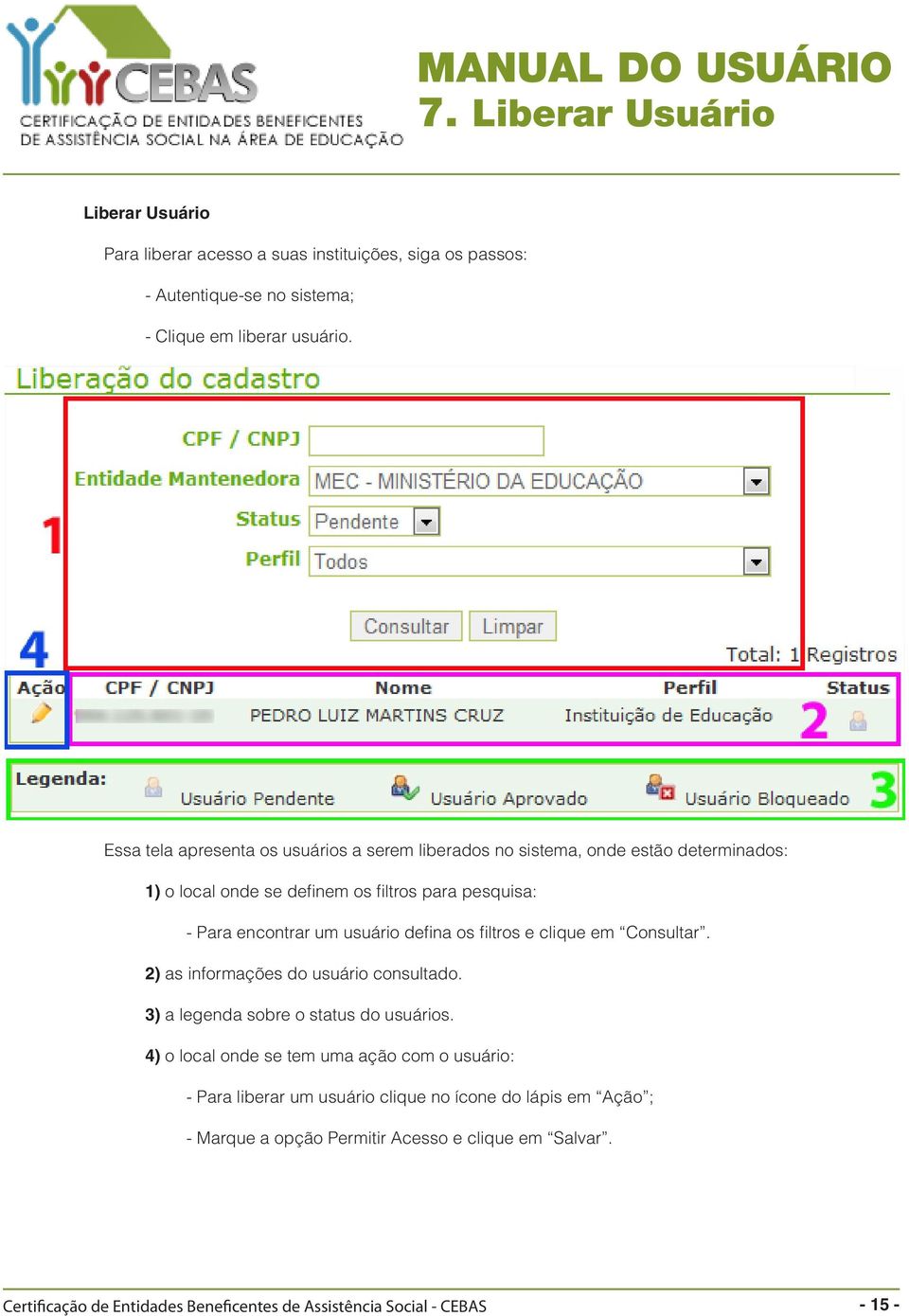 defina os filtros e clique em Consultar. 2) as informações do usuário consultado. 3) a legenda sobre o status do usuários.