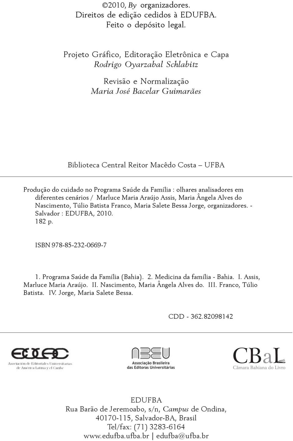 Programa Saúde da Família : olhares analisadores em diferentes cenários / Marluce Maria Araújo Assis, Maria Ângela Alves do Nascimento, Túlio Batista Franco, Maria Salete Bessa Jorge, organizadores.