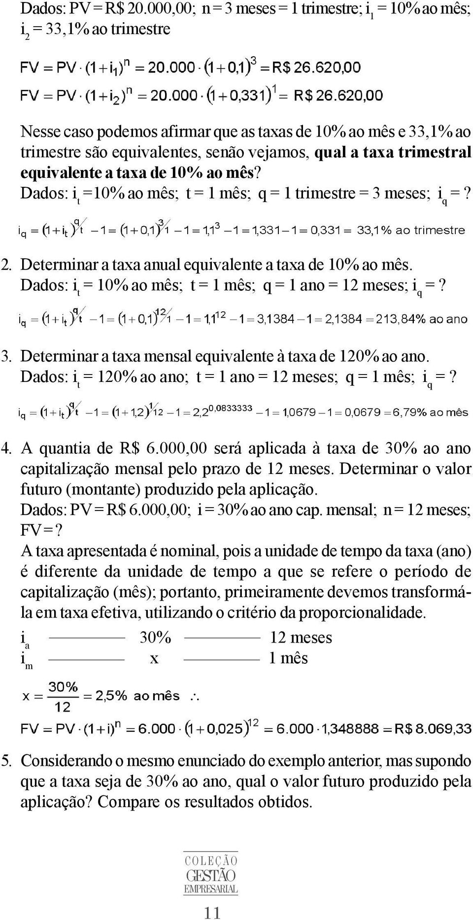 trimestral equivalente a taxa de 10% ao mês? Dados: i t =10% ao mês; t = 1 mês; q = 1 trimestre = 3 meses; i q =? 2. Determinar a taxa anual equivalente a taxa de 10% ao mês.