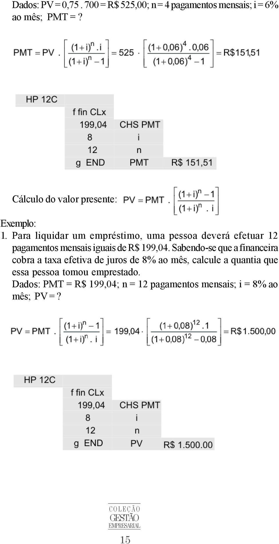 Para liquidar um empréstimo, uma pessoa deverá efetuar 12 pagamentos mensais iguais de R$ 199,04.