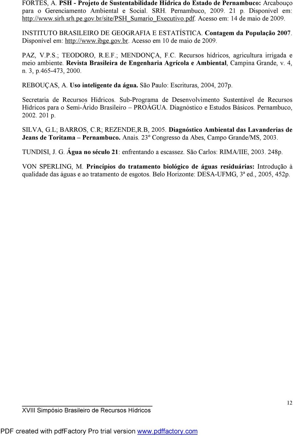 PAZ, V.P.S.; TEODORO, R.E.F.; MENDONÇA, F.C. Recursos hídricos, agricultura irrigada e meio ambiente. Revista Brasileira de Engenharia Agrícola e Ambiental, Campina Grande, v. 4, n. 3, p.