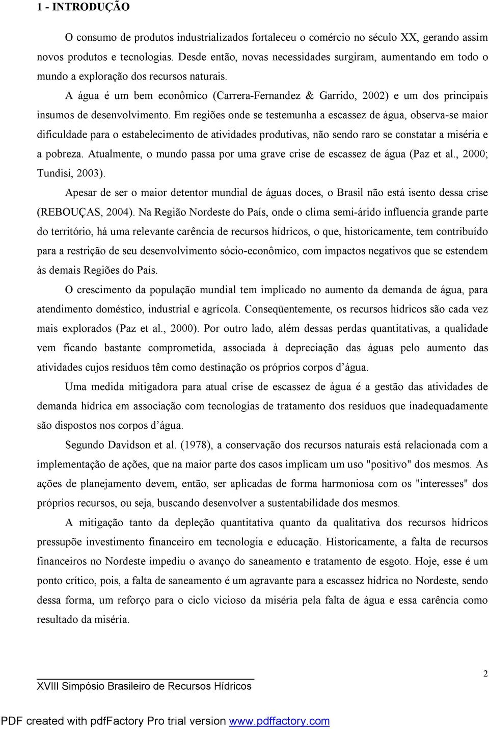 A água é um bem econômico (Carrera-Fernandez & Garrido, 2002) e um dos principais insumos de desenvolvimento.