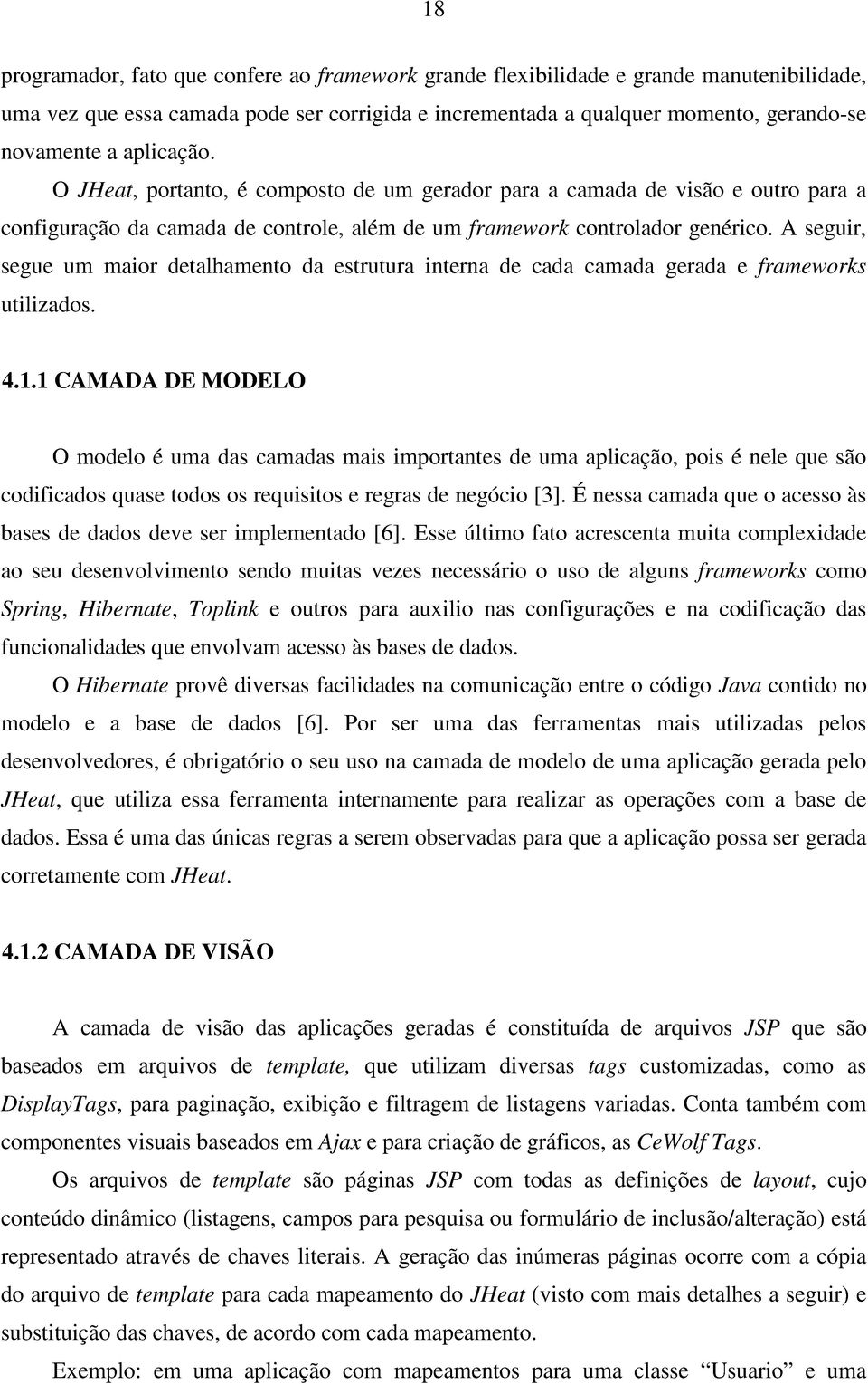 A seguir, segue um maior detalhamento da estrutura interna de cada camada gerada e frameworks utilizados. 4.1.