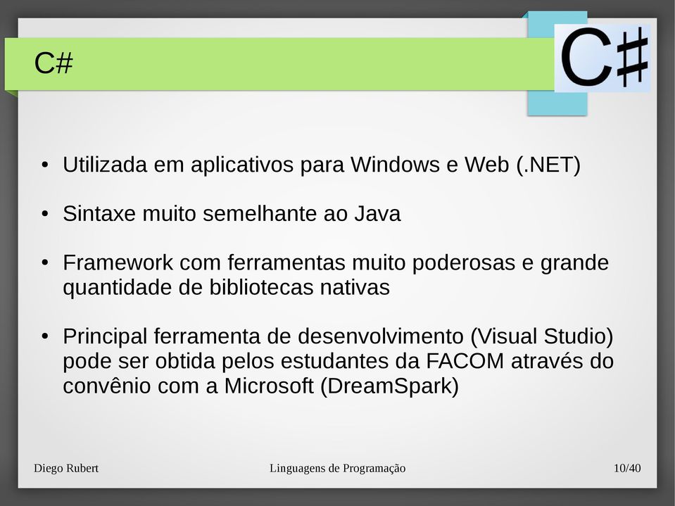 quantidade de bibliotecas nativas Principal ferramenta de desenvolvimento (Visual Studio)