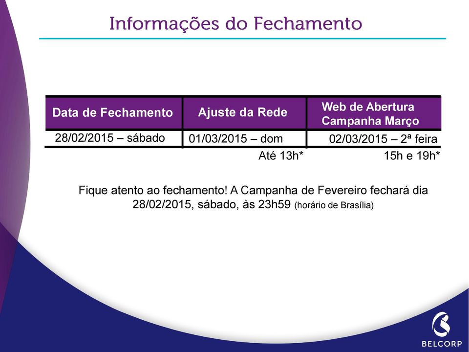 feira 15h e 19h* Fique atento ao fechamento!