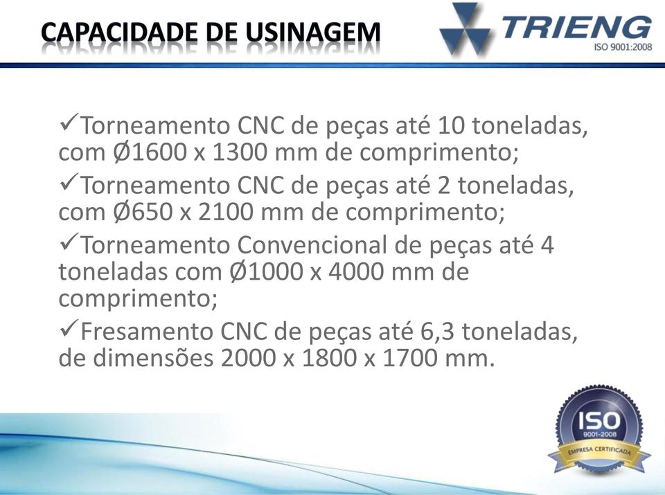 Torneamento Convencional de peças até 4 toneladas com Ø1000 x 4000 mm de