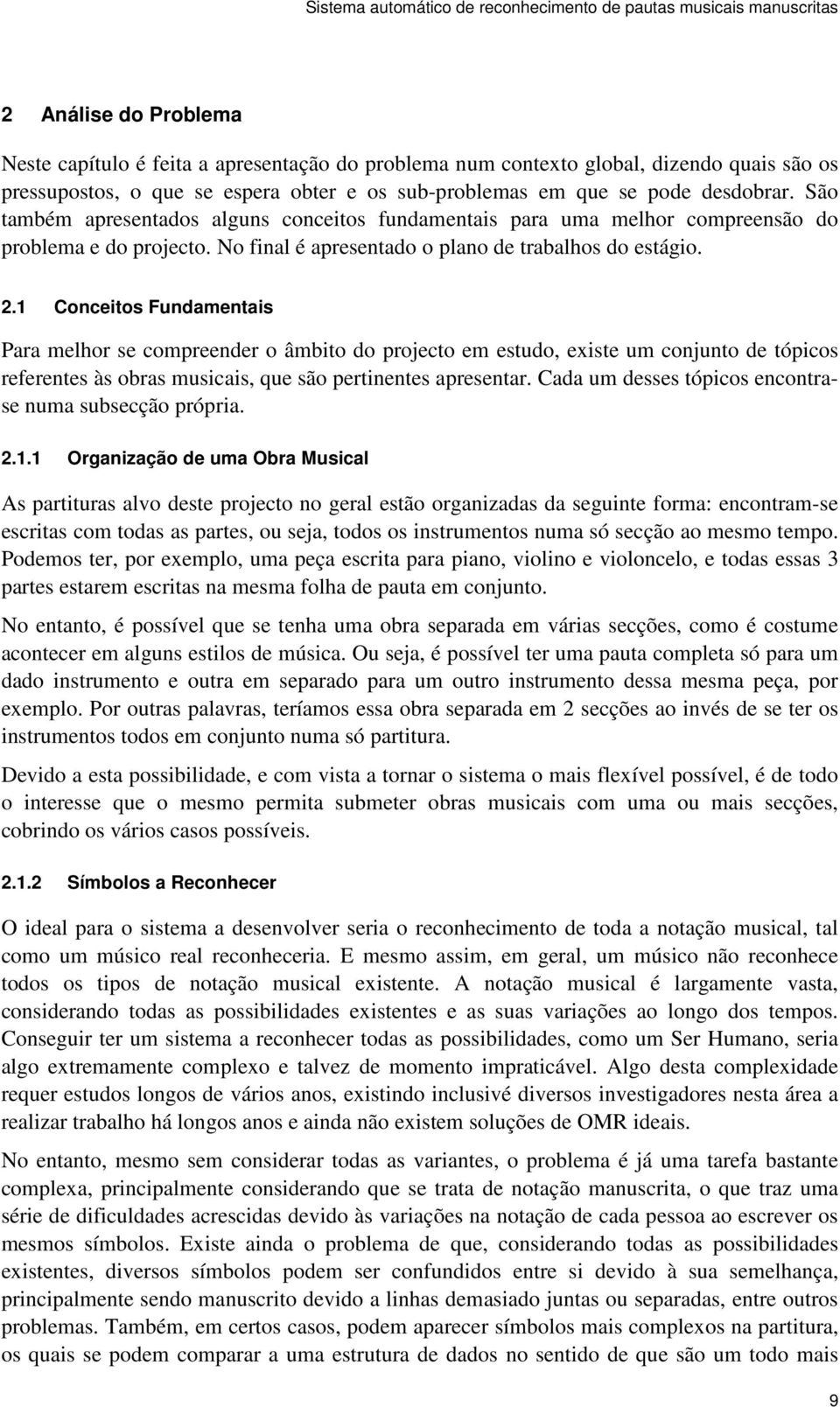 1 Conceitos Fundamentais Para melhor se compreender o âmbito do projecto em estudo, existe um conjunto de tópicos referentes às obras musicais, que são pertinentes apresentar.