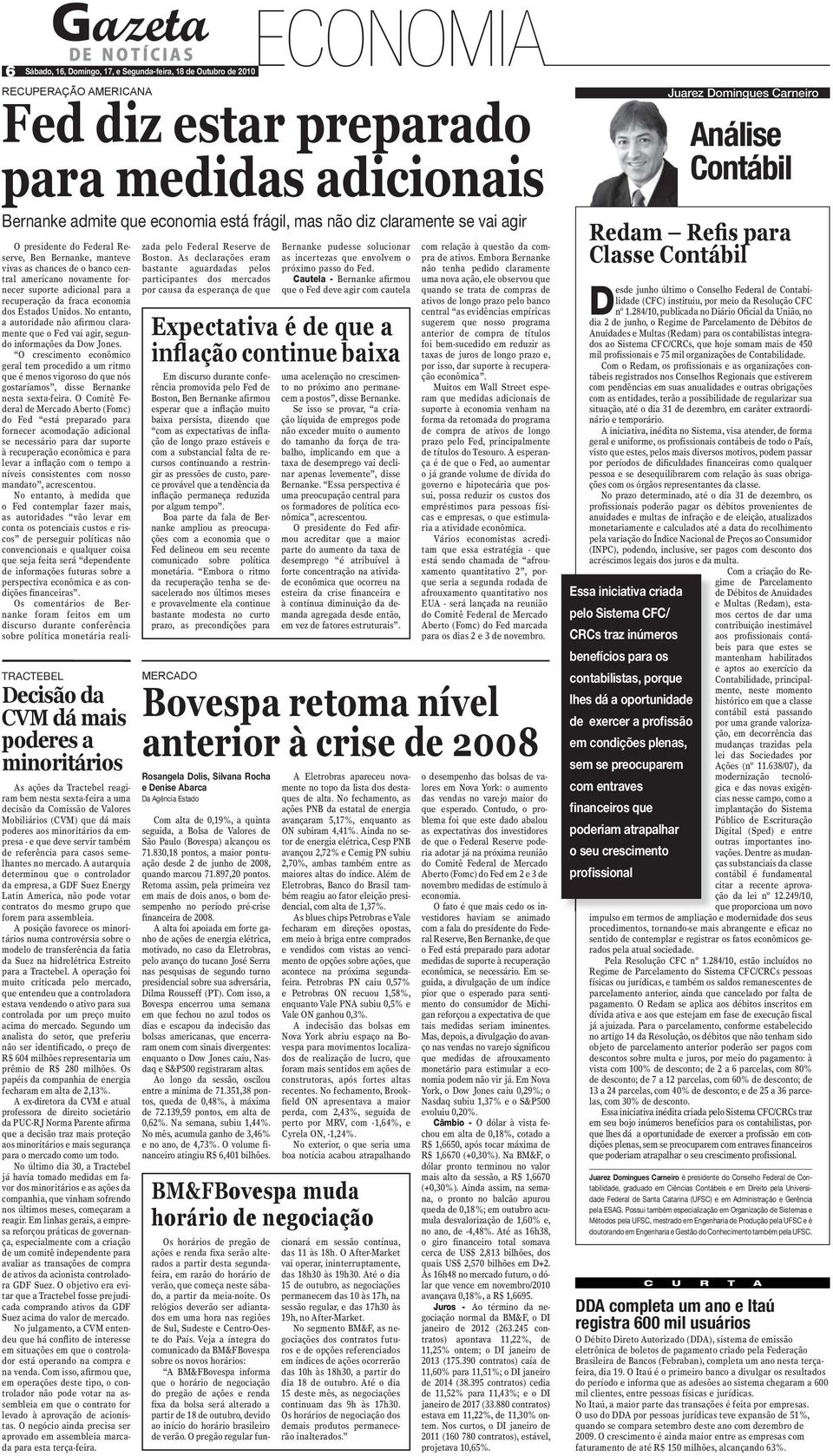 A autarquia determinou que o controlador da empresa, a GDF Suez Energy Latin America, não pode votar contratos do mesmo grupo que forem para assembleia.