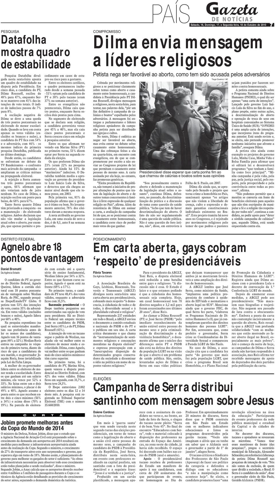 A oscilação negativa de Dilma se deve a uma queda de três pontos porcentuais no eleitorado de menor escolaridade.