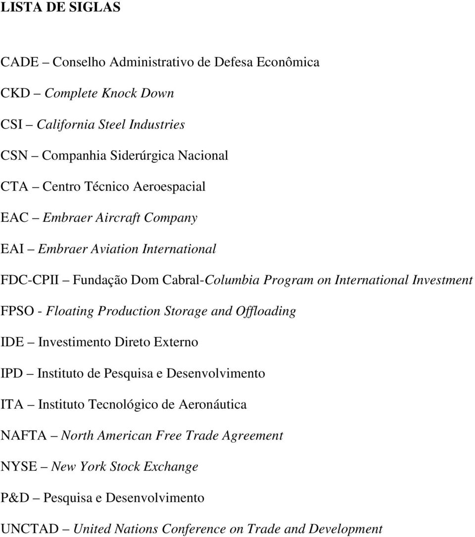 Investment FPSO - Floating Production Storage and Offloading IDE Investimento Direto Externo IPD Instituto de Pesquisa e Desenvolvimento ITA Instituto Tecnológico