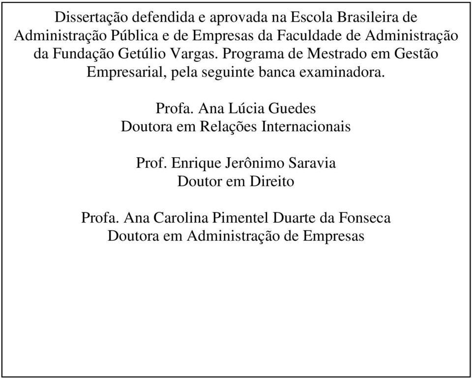 Programa de Mestrado em Gestão Empresarial, pela seguinte banca examinadora. Profa.