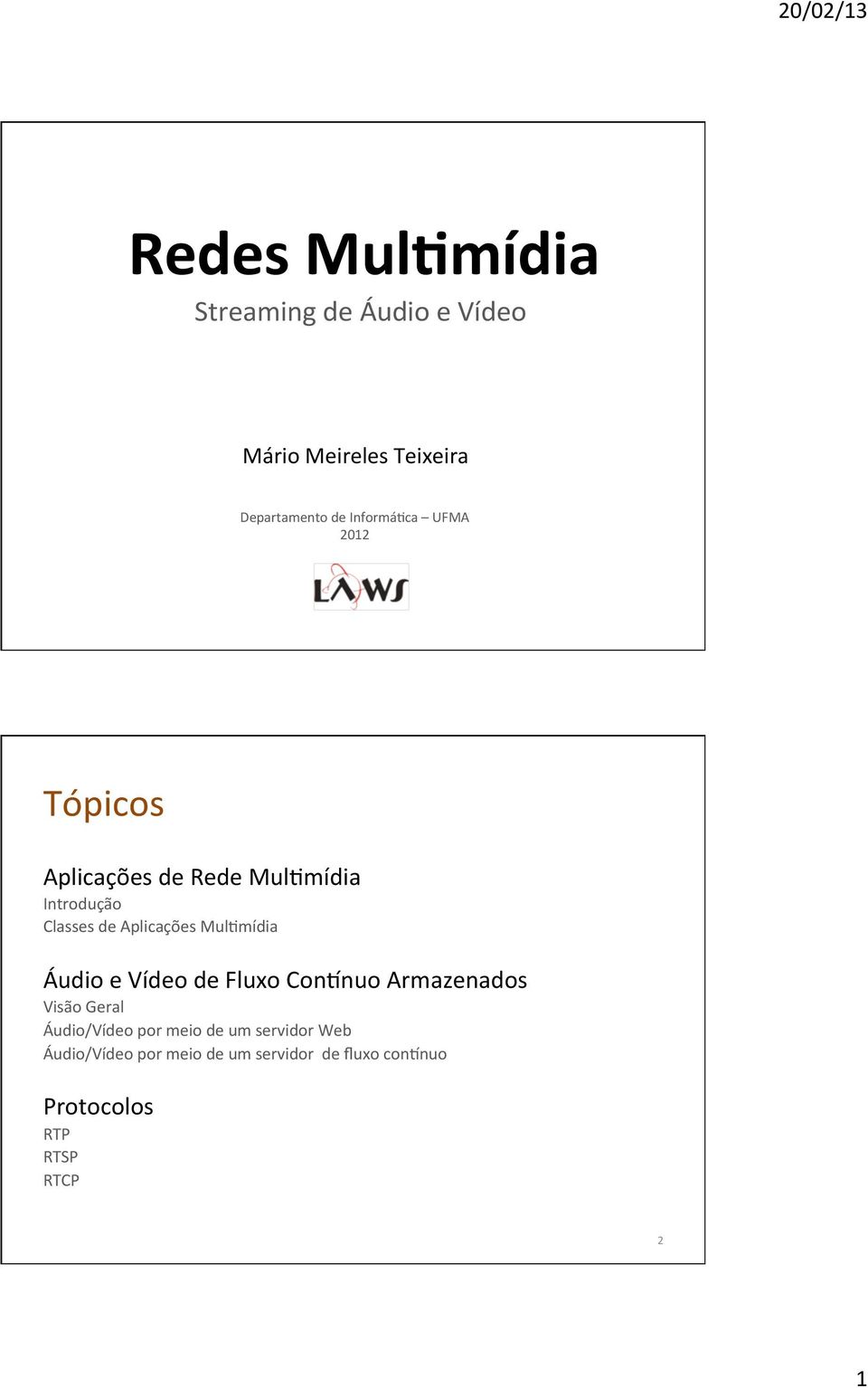 Aplicações Mul:mídia Áudio e Vídeo de Fluxo ConLnuo Armazenados Visão Geral Áudio/Vídeo