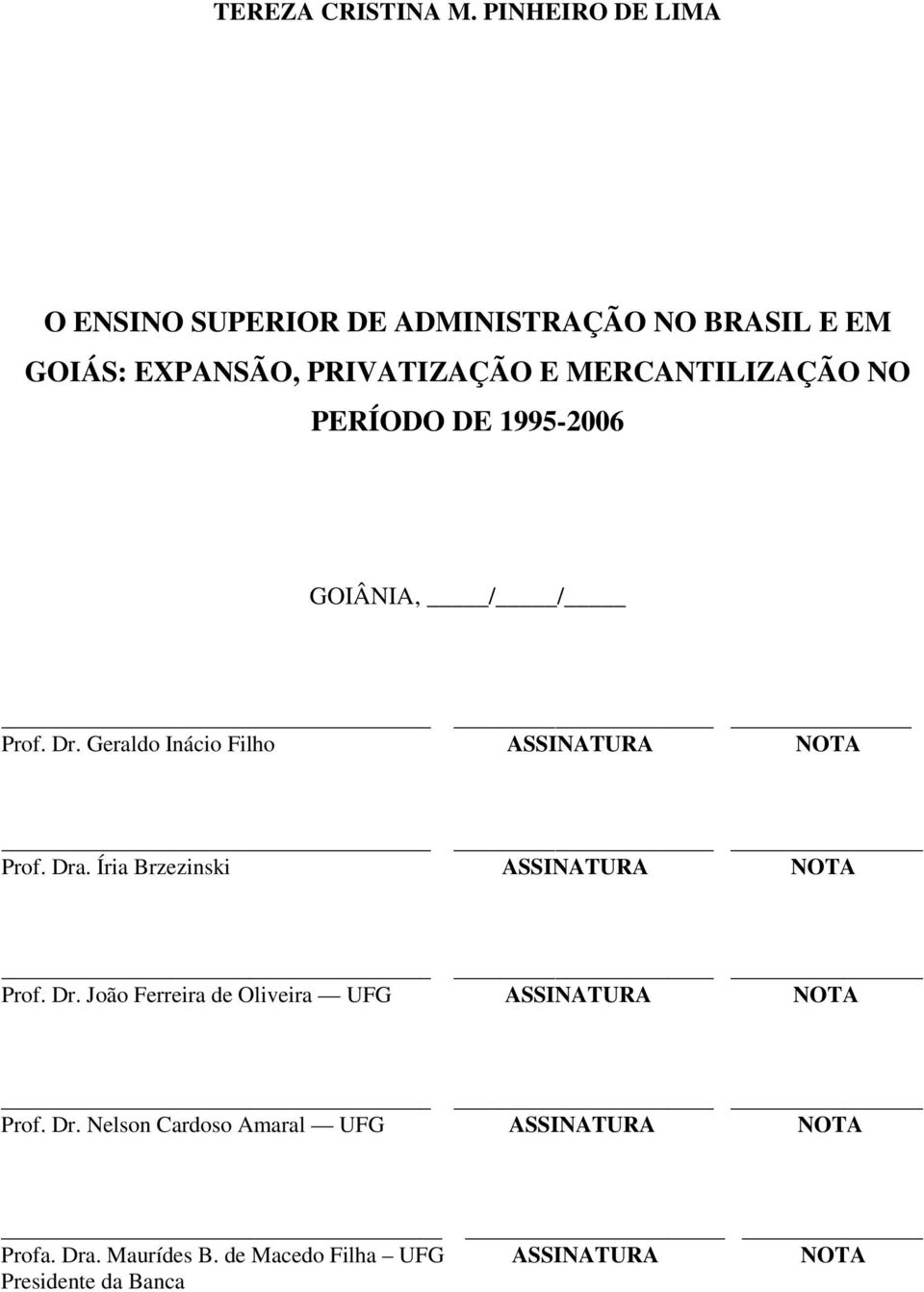 MERCANTILIZAÇÃO NO PERÍODO DE 1995-2006 GOIÂNIA, / / Prof. Dr. Geraldo Inácio Filho ASSINATURA NOTA Prof. Dra.