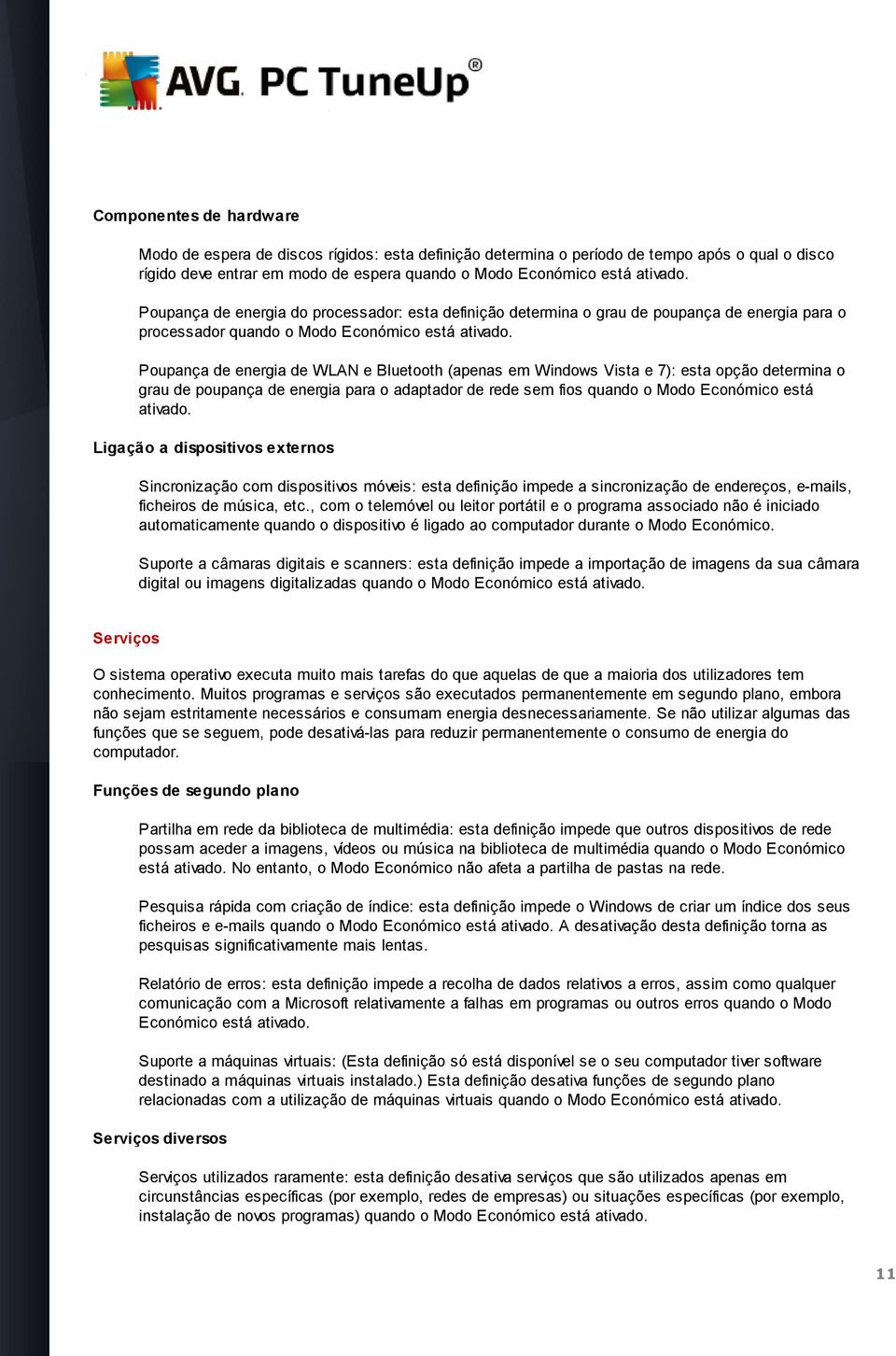 Poupança de energia de WLAN e Bluetooth (apenas em Windows Vista e 7): esta opção determina o grau de poupança de energia para o adaptador de rede sem fios quando o Modo Económico está ativado.