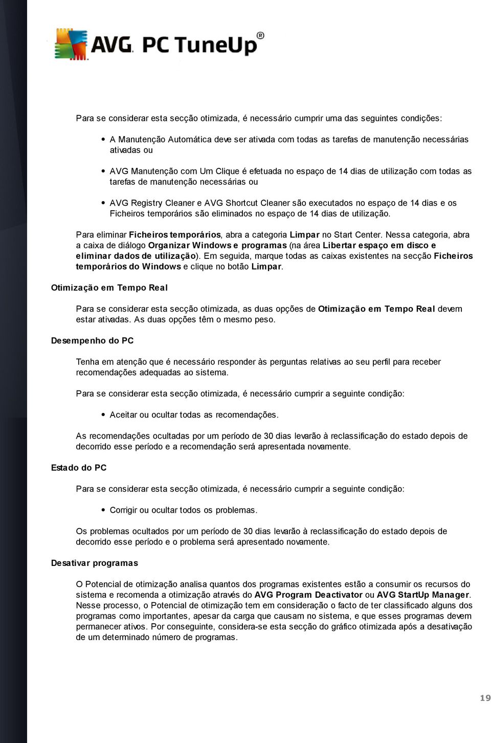 dias e os Ficheiros temporários são eliminados no espaço de 14 dias de utilização. Para eliminar Ficheiros temporários, abra a categoria Limpar no Start Center.