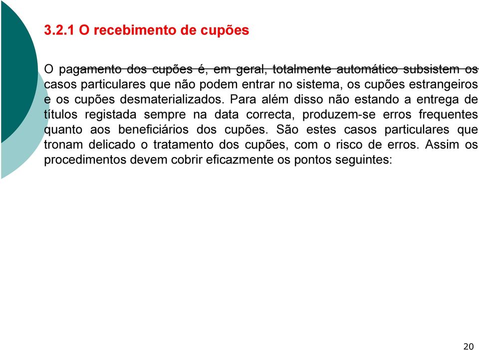 Para além disso não estando a entrega de títulos registada sempre na data correcta, produzem-se erros frequentes quanto aos