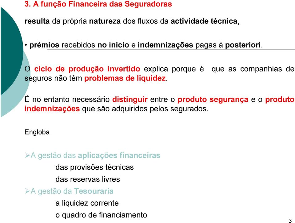 O ciclo de produção invertido explica porque é que as companhias de seguros não têm problemas de liquidez.