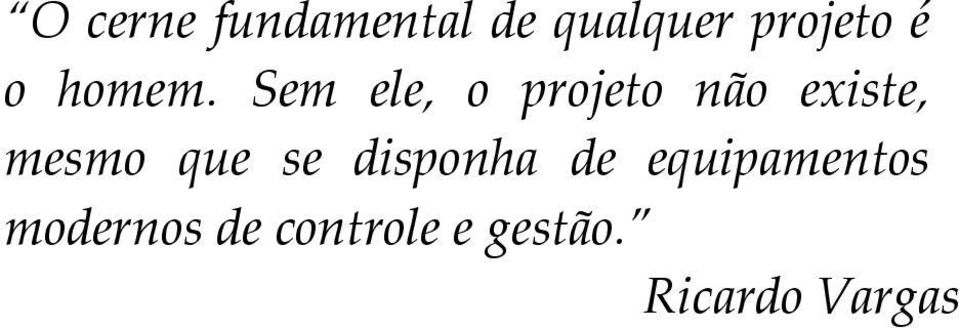 Sem ele, o projeto não existe, mesmo que