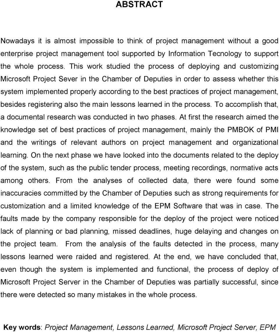 practices of project management, besides registering also the main lessons learned in the process. To accomplish that, a documental research was conducted in two phases.