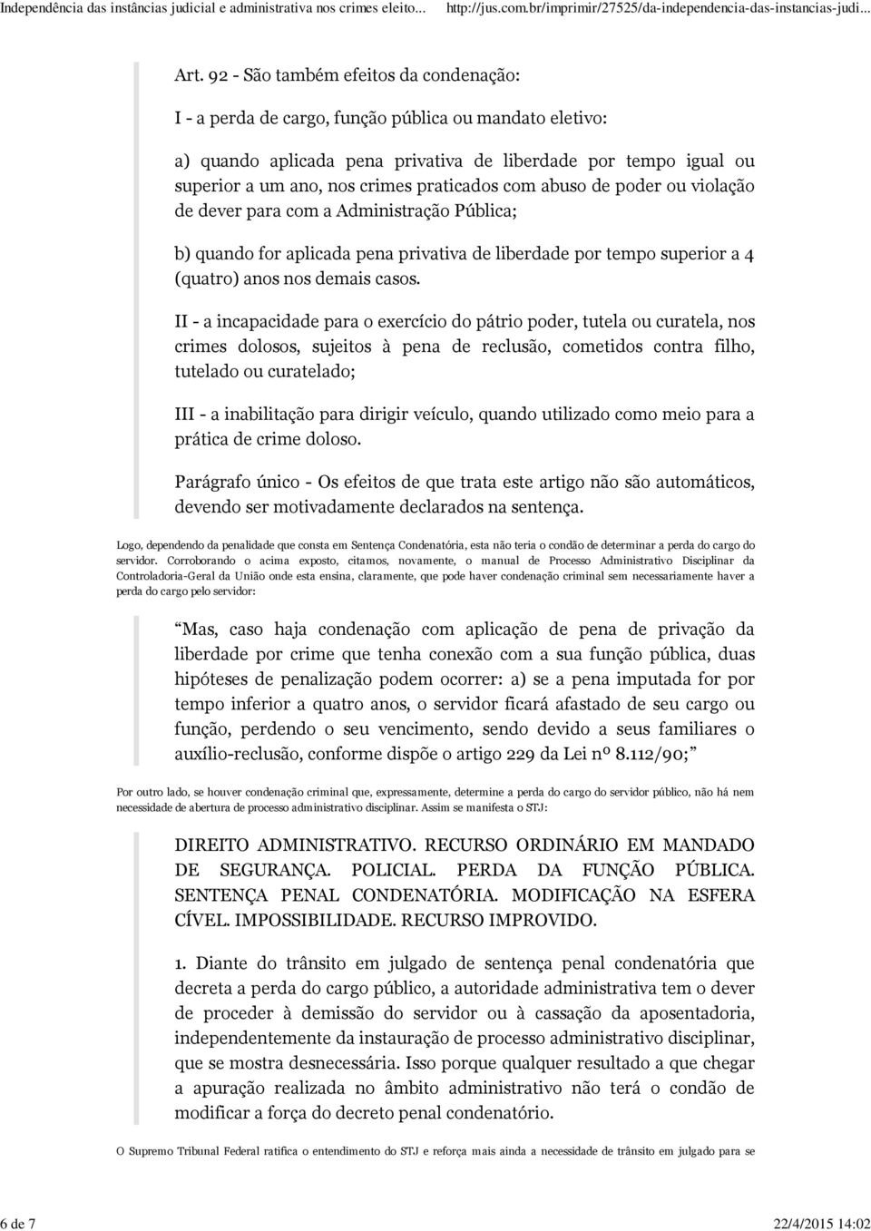 praticados com abuso de poder ou violação de dever para com a Administração Pública; b) quando for aplicada pena privativa de liberdade por tempo superior a 4 (quatro) anos nos demais casos.