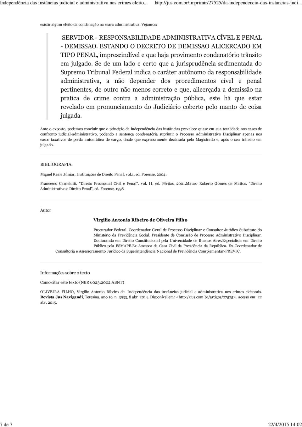 Se de um lado e certo que a jurisprudência sedimentada do Supremo Tribunal Federal indica o caráter autônomo da responsabilidade administrativa, a não depender dos procedimentos cível e penal