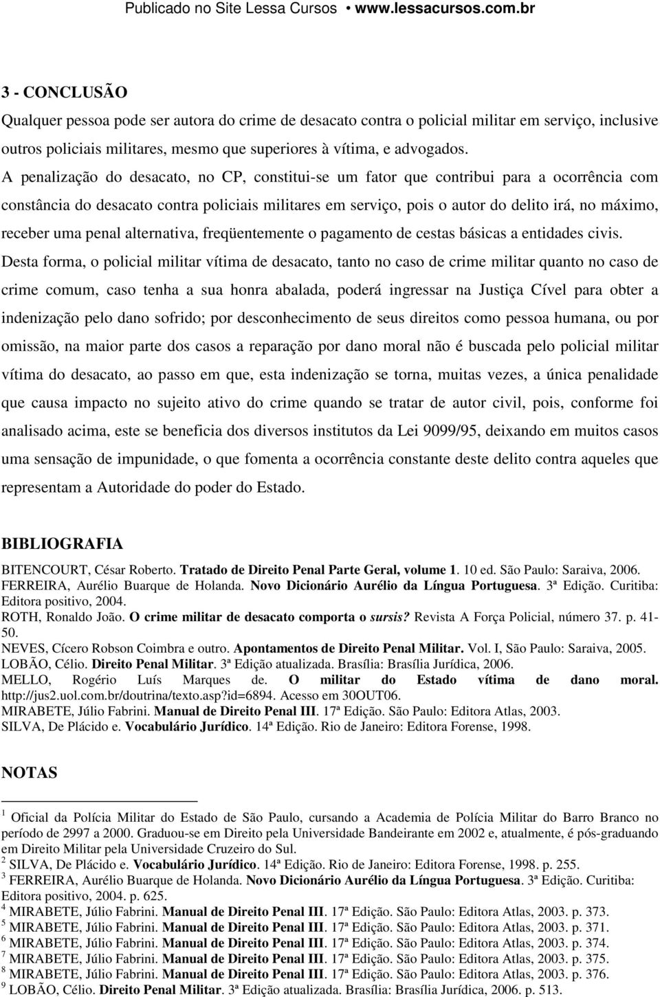 receber uma penal alternativa, freqüentemente o pagamento de cestas básicas a entidades civis.