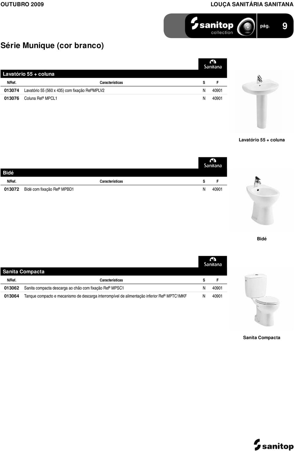 xação Refª MPBD1 N 40901 Bidé Sanita Compacta 013062 Sanita compacta descarga ao chão com fi xação Refª MPSC1 N 40901