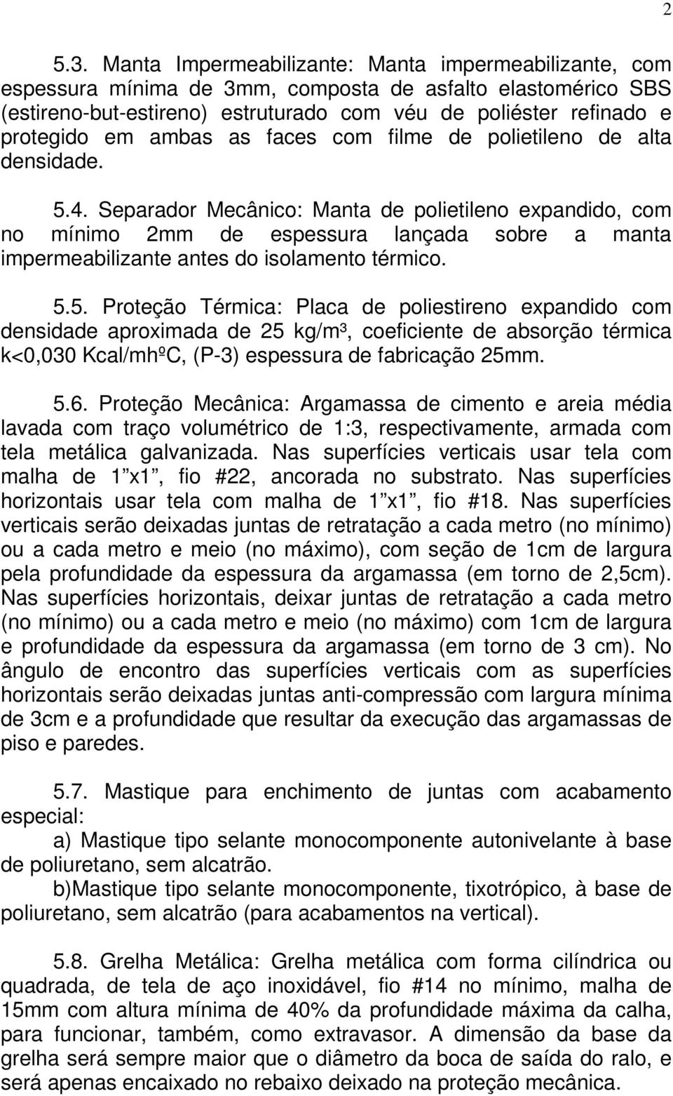 ambas as faces com filme de polietileno de alta densidade. 5.4.