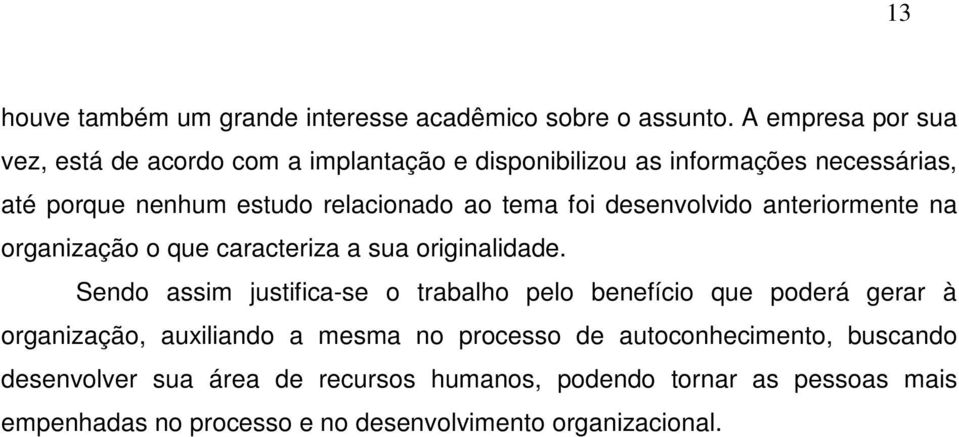 tema foi desenvolvido anteriormente na organização o que caracteriza a sua originalidade.