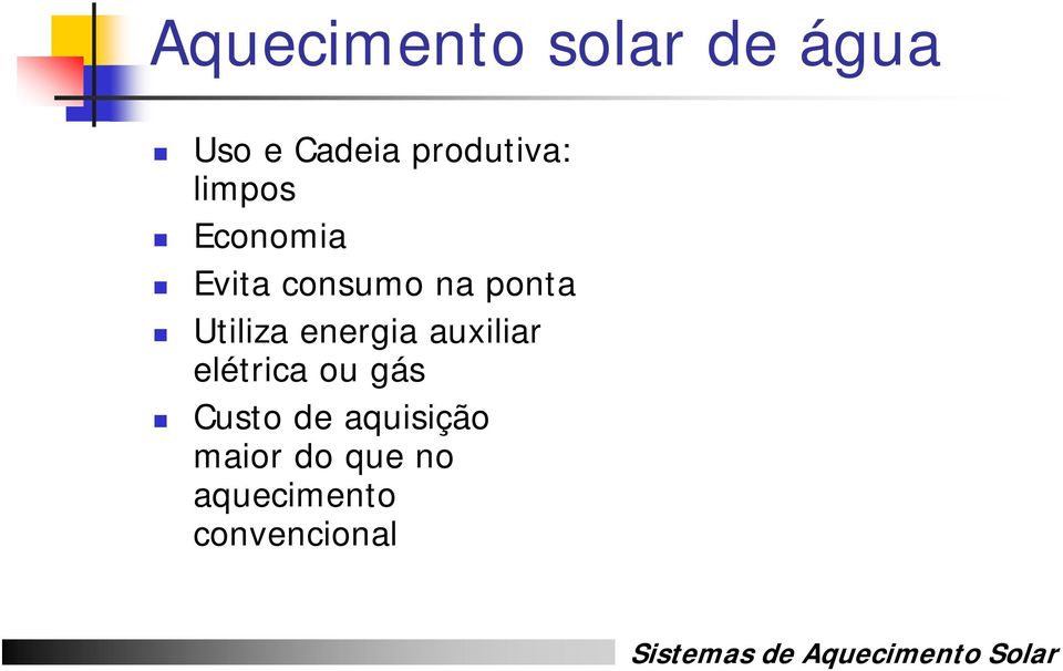 auxiliar elétrica ou gás Custo de aquisição maior do