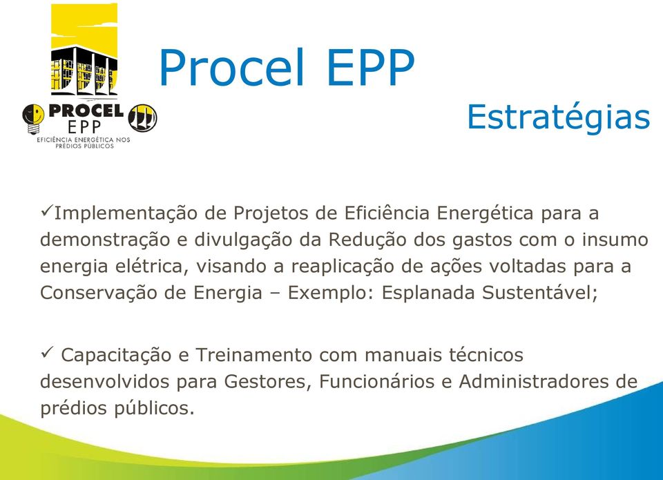 voltadas para a Conservação de Energia Exemplo: Esplanada Sustentável; Capacitação e Treinamento