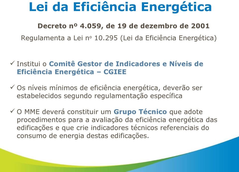 mínimos de eficiência energética, deverão ser estabelecidos segundo regulamentação específica O MME deverá constituir um Grupo