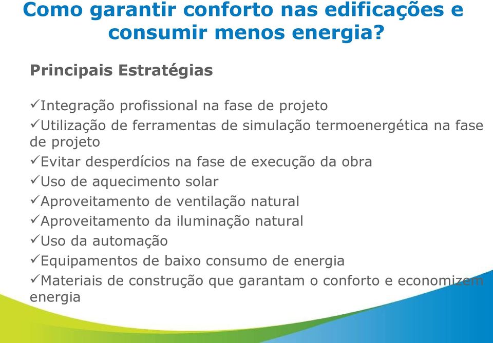 termoenergética na fase de projeto Evitar desperdícios na fase de execução da obra Uso de aquecimento solar