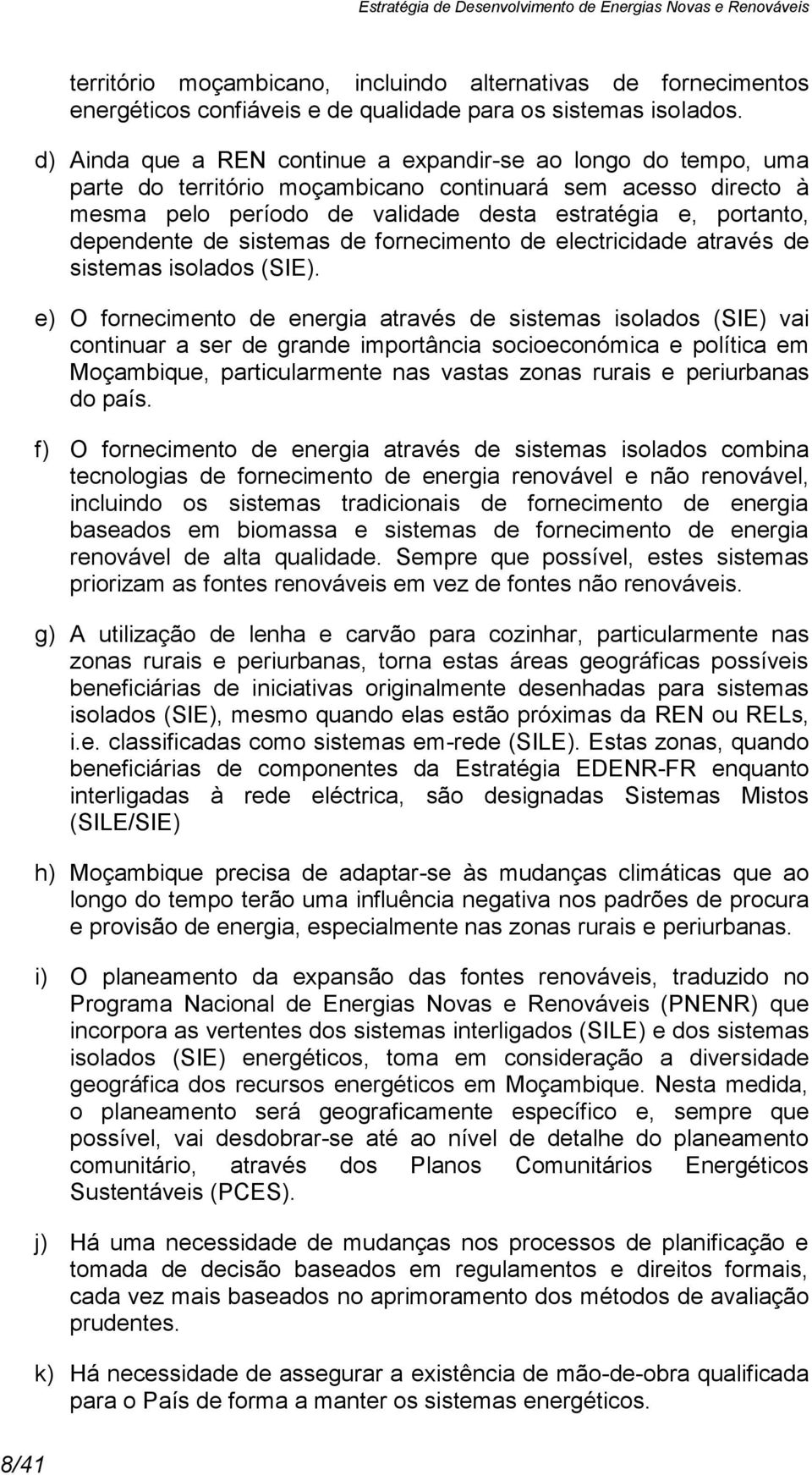 dependente de sistemas de fornecimento de electricidade através de sistemas isolados (SIE).