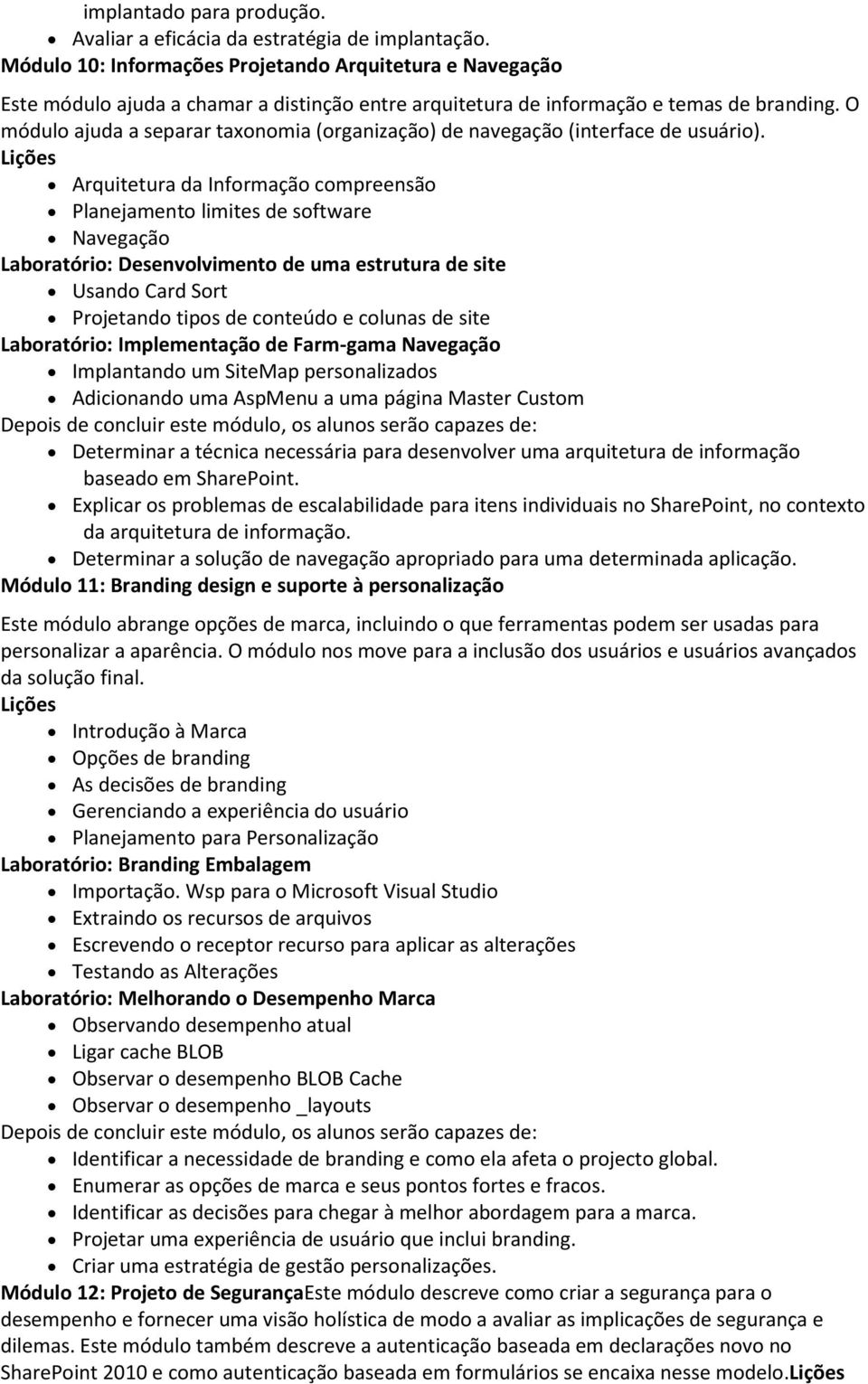 O módulo ajuda a separar taxonomia (organização) de navegação (interface de usuário).