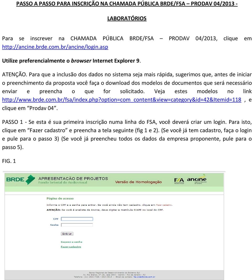 Para que a inclusão dos dados no sistema seja mais rápida, sugerimos que, antes de iniciar o preenchimento da proposta você faça o download dos modelos de documentos que será necessário enviar e