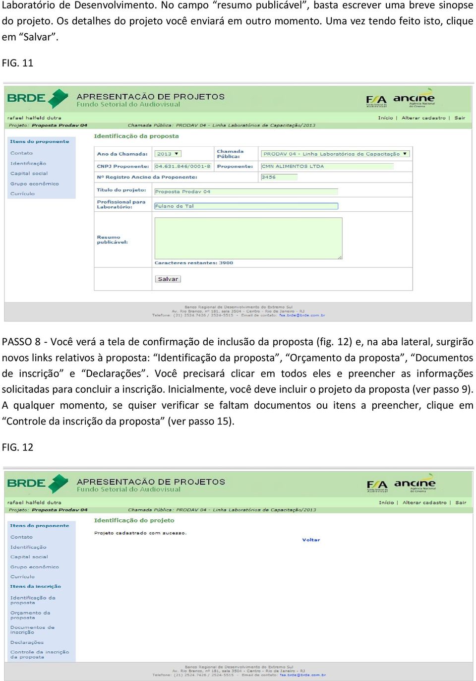 12) e, na aba lateral, surgirão novos links relativos à proposta: Identificação da proposta, Orçamento da proposta, Documentos de inscrição e Declarações.